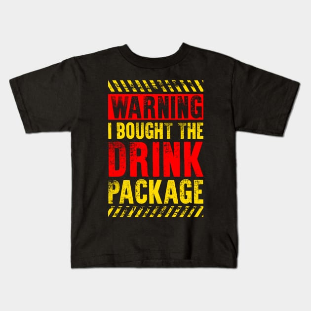 Funny Drinking Lover Gift Warning I Bought The Drink Package Kids T-Shirt by celeryprint